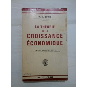 LA THEORIE  DE  LA CROISSANCE  ECONOMIQUE (TEORIA CREȘTERII  ECONOMICE)  -  W. A. LEWIS